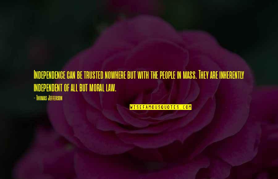 Bargains Galore Quotes By Thomas Jefferson: Independence can be trusted nowhere but with the Bargains Galore Quotes By Thomas Jefferson: Independence can be trusted nowhere but with the