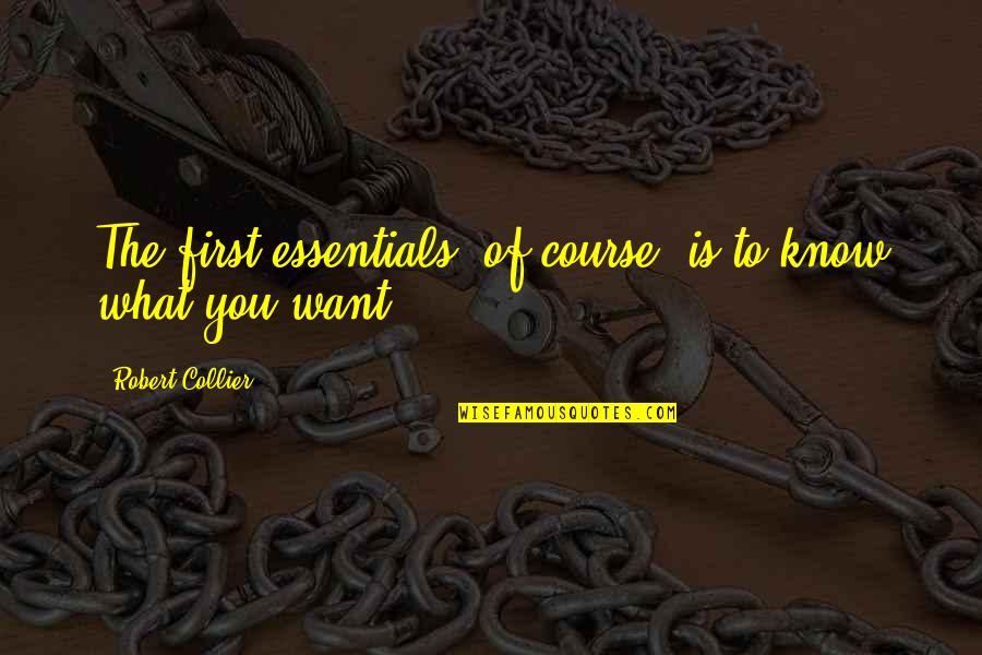 Bargallo Family Quotes By Robert Collier: The first essentials, of course, is to know