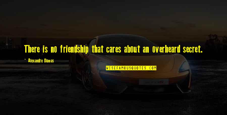 Barganier John Quotes By Alexandre Dumas: There is no friendship that cares about an Barganier John Quotes By Alexandre Dumas: There is no friendship that cares about an