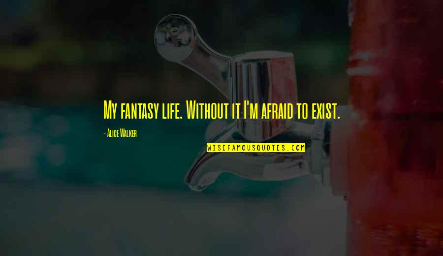 Bargas Wellness Quotes By Alice Walker: My fantasy life. Without it I'm afraid to