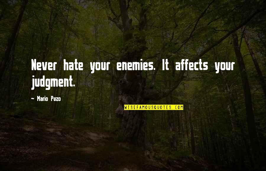 Bargas Wellness Quotes By Mario Puzo: Never hate your enemies. It affects your judgment.