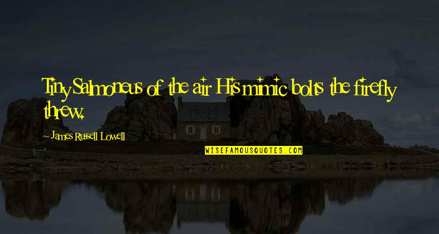 Bargatze Murfreesboro Quotes By James Russell Lowell: Tiny Salmoneus of the air His mimic bolts Bargatze Murfreesboro Quotes By James Russell Lowell: Tiny Salmoneus of the air His mimic bolts