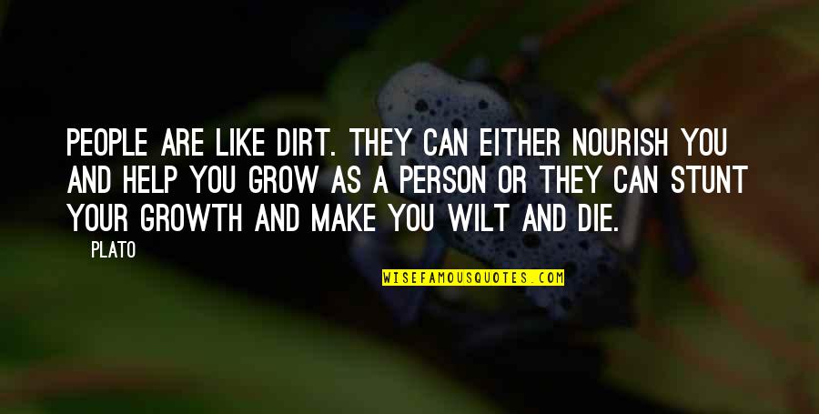 Bargeman Quotes By Plato: People are like dirt. They can either nourish Bargeman Quotes By Plato: People are like dirt. They can either nourish