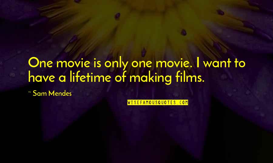 Bargeman Quotes By Sam Mendes: One movie is only one movie. I want