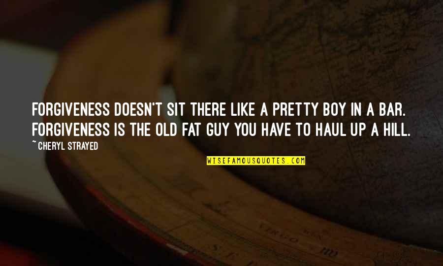 Barger Feist Quotes By Cheryl Strayed: Forgiveness doesn't sit there like a pretty boy Barger Feist Quotes By Cheryl Strayed: Forgiveness doesn't sit there like a pretty boy