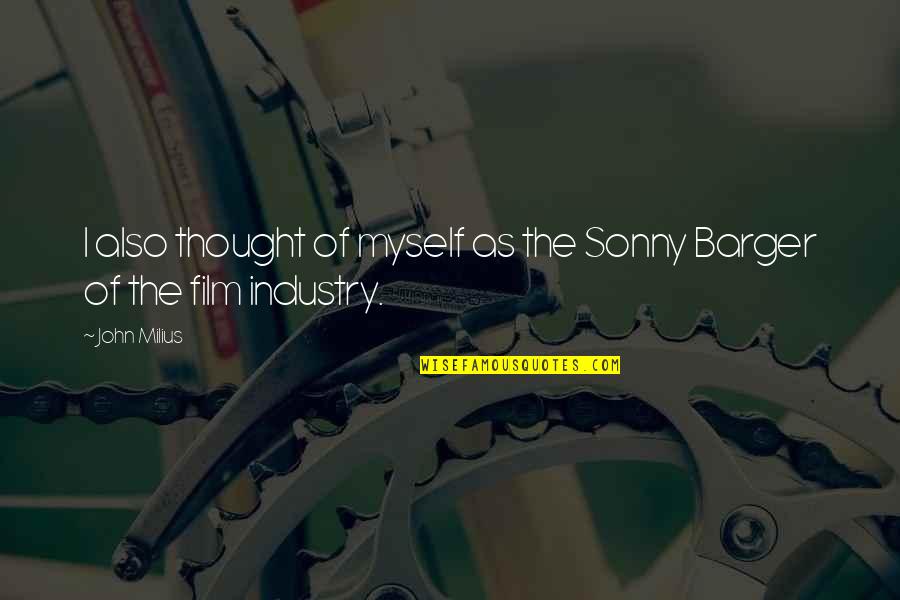 Barger Quotes By John Milius: I also thought of myself as the Sonny
