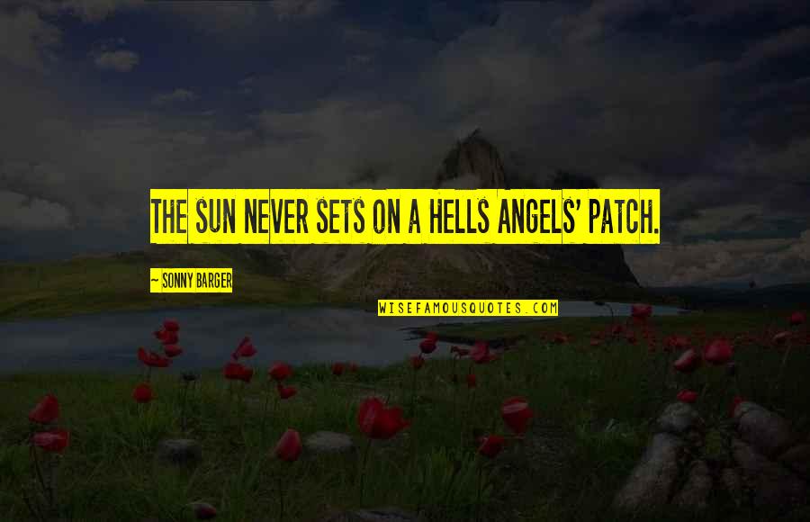 Barger Quotes By Sonny Barger: The sun never sets on a Hells Angels'