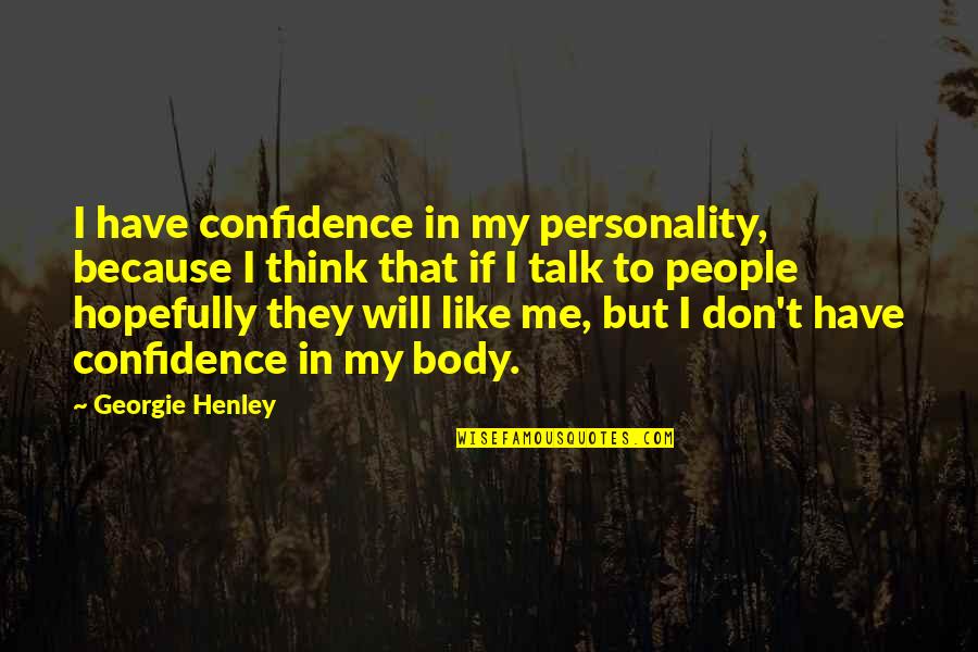 Barghathi Quotes By Georgie Henley: I have confidence in my personality, because I Barghathi Quotes By Georgie Henley: I have confidence in my personality, because I