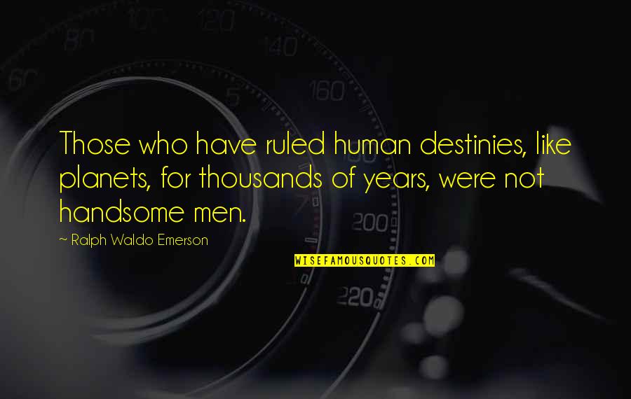 Barghathi Quotes By Ralph Waldo Emerson: Those who have ruled human destinies, like planets, Barghathi Quotes By Ralph Waldo Emerson: Those who have ruled human destinies, like planets,