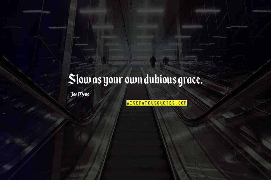 Barghest Rl Quotes By Joe Meno: Slow as your own dubious grace. Barghest Rl Quotes By Joe Meno: Slow as your own dubious grace.