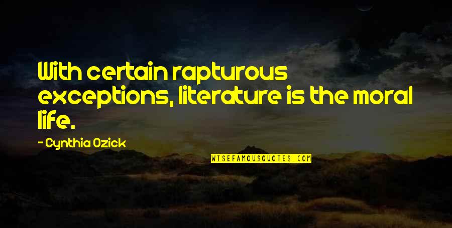 Barghest Stats Quotes By Cynthia Ozick: With certain rapturous exceptions, literature is the moral