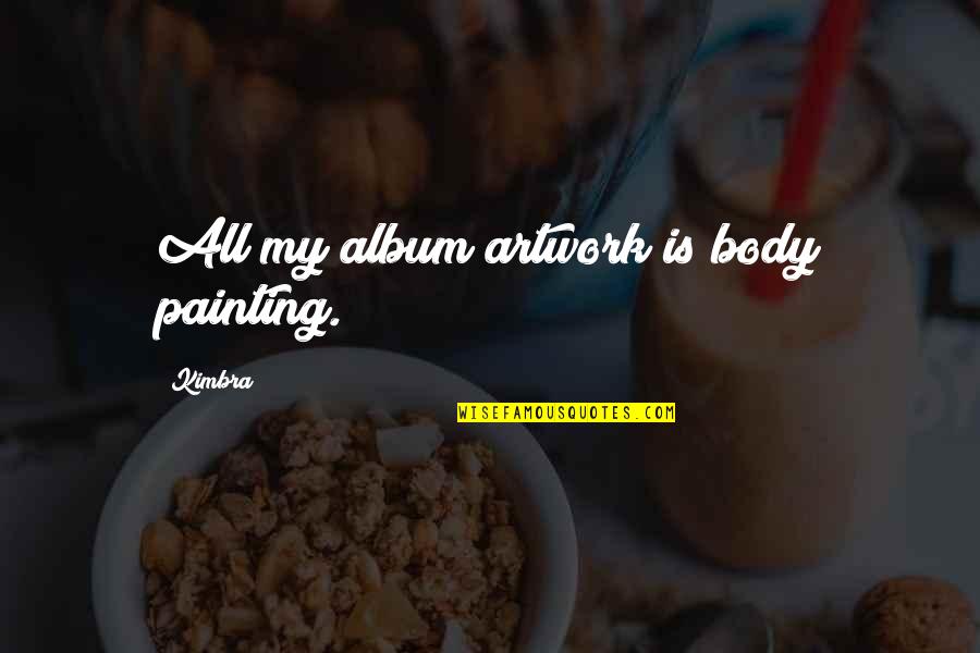 Barghouti Wikipedia Quotes By Kimbra: All my album artwork is body painting.