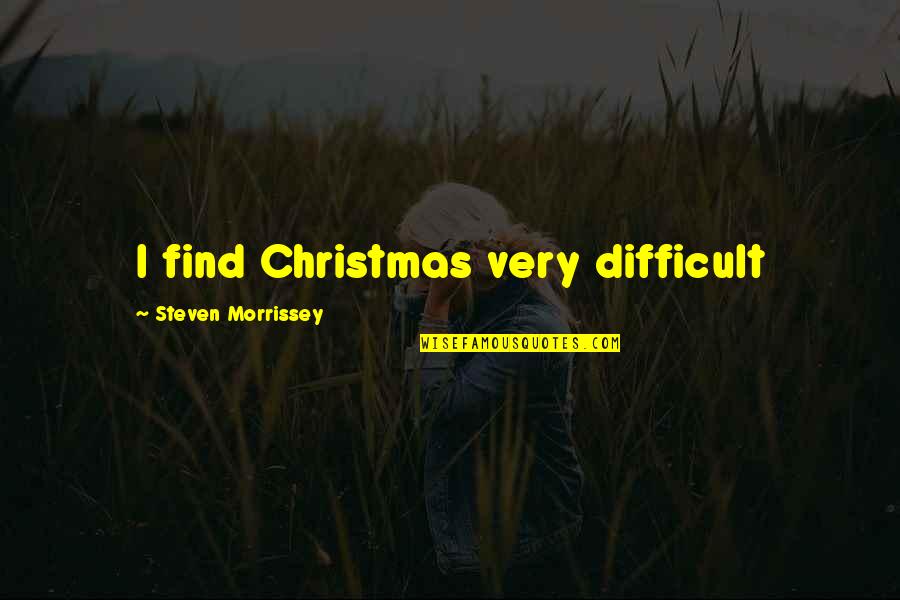 Bargin Quotes By Steven Morrissey: I find Christmas very difficult