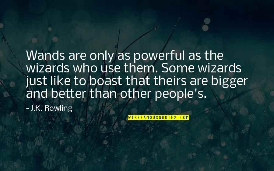 Barging Quotes By J.K. Rowling: Wands are only as powerful as the wizards