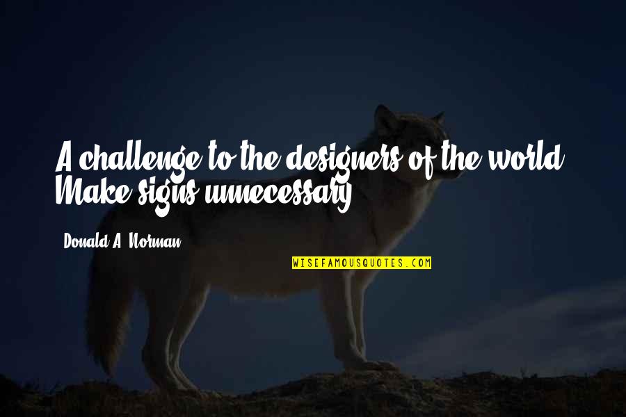 Bargins Quotes By Donald A. Norman: A challenge to the designers of the world: Bargins Quotes By Donald A. Norman: A challenge to the designers of the world: