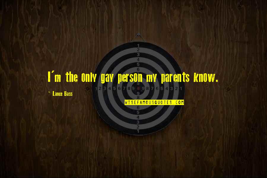 Bargle Quotes By Lance Bass: I'm the only gay person my parents know.