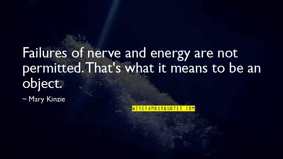 Bargman L300 Quotes By Mary Kinzie: Failures of nerve and energy are not permitted.