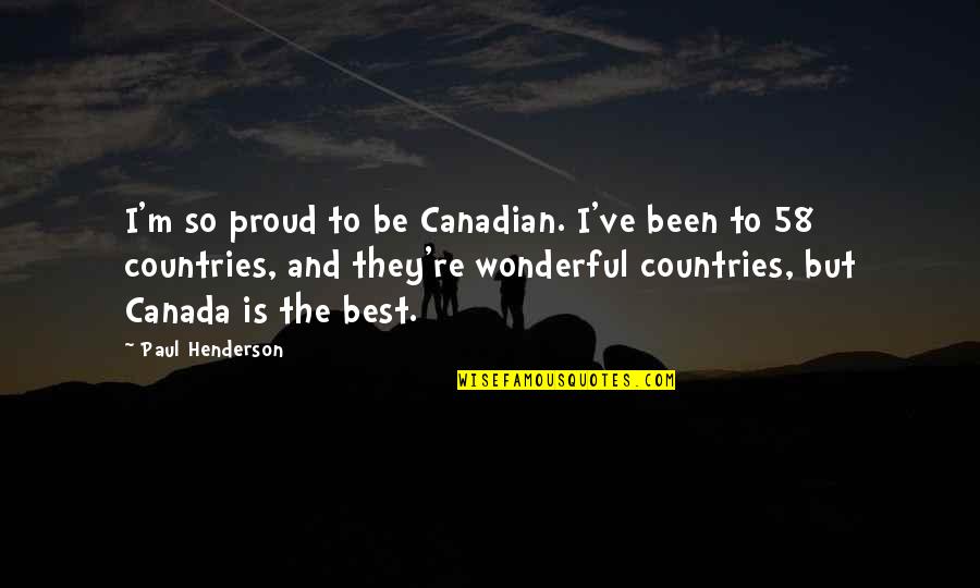 Bargman Lens Quotes By Paul Henderson: I'm so proud to be Canadian. I've been
