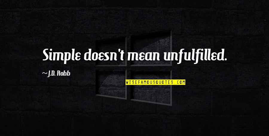 Bargmann Quotes By J.D. Robb: Simple doesn't mean unfulfilled. Bargmann Quotes By J.D. Robb: Simple doesn't mean unfulfilled.