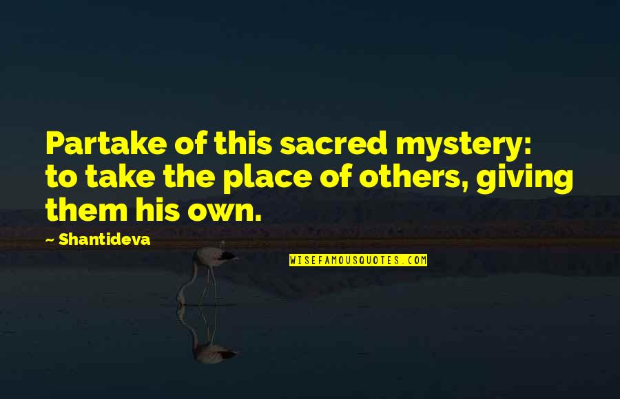 Bargold Quotes By Shantideva: Partake of this sacred mystery: to take the