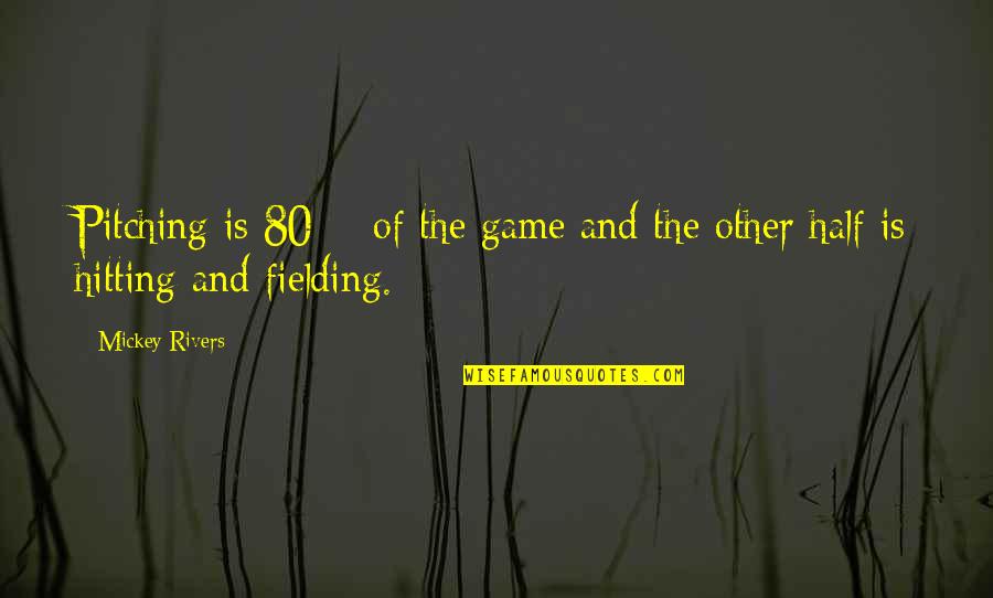 Bargus Builders Quotes By Mickey Rivers: Pitching is 80% of the game and the