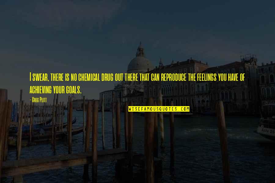 Bargy Design Quotes By Greg Plitt: I swear, there is no chemical drug out Bargy Design Quotes By Greg Plitt: I swear, there is no chemical drug out