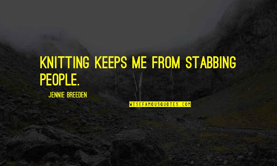 Barham Quotes By Jennie Breeden: Knitting keeps me from stabbing people.
