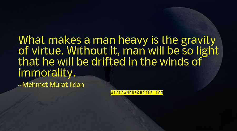 Barham Quotes By Mehmet Murat Ildan: What makes a man heavy is the gravity