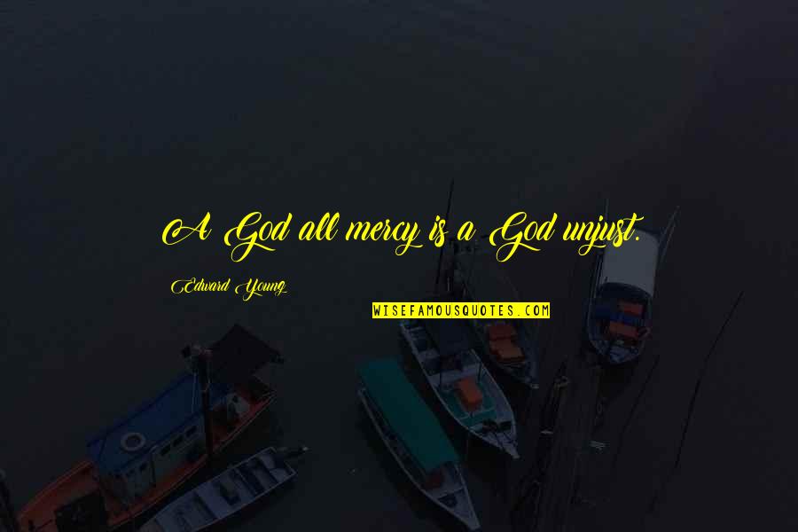 Bari Zaki Quotes By Edward Young: A God all mercy is a God unjust.