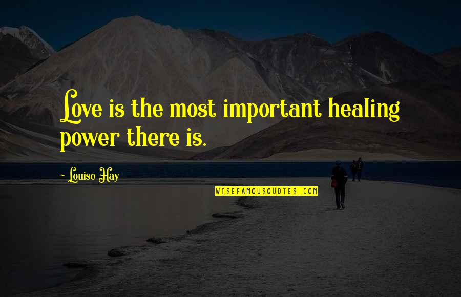 Baria Quotes By Louise Hay: Love is the most important healing power there