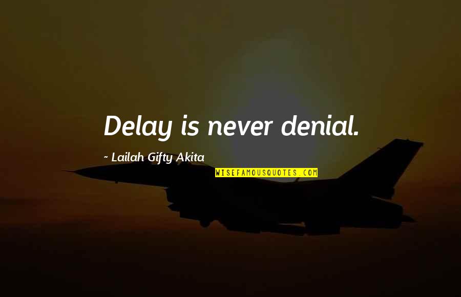 Bariadi To Shinyanga Quotes By Lailah Gifty Akita: Delay is never denial.