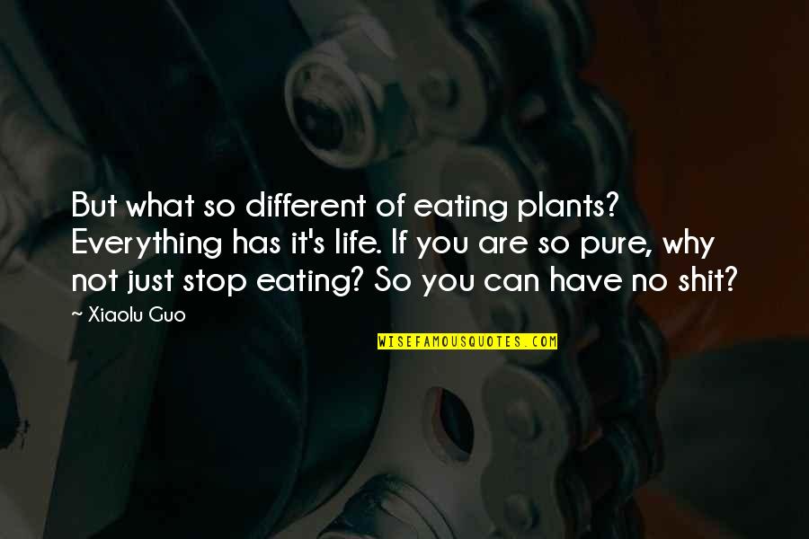 Baribeau Quotes By Xiaolu Guo: But what so different of eating plants? Everything