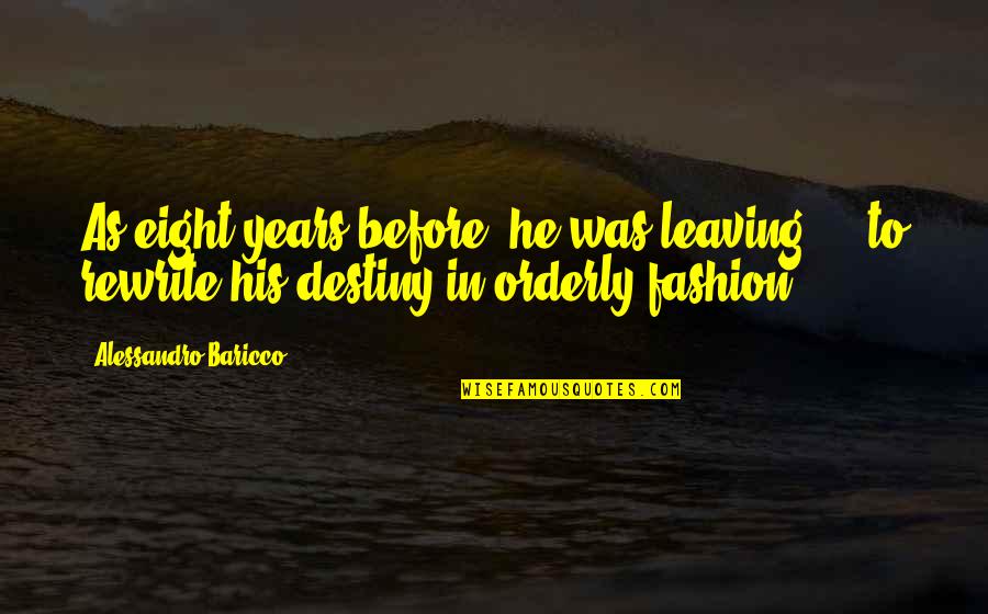 Baricco Alessandro Quotes By Alessandro Baricco: As eight years before, he was leaving ... Baricco Alessandro Quotes By Alessandro Baricco: As eight years before, he was leaving ...