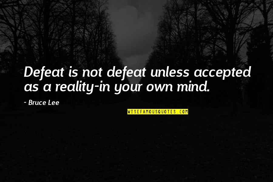 Baricella Quotes By Bruce Lee: Defeat is not defeat unless accepted as a