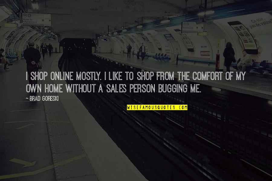 Baricelli Quotes By Brad Goreski: I shop online mostly. I like to shop Baricelli Quotes By Brad Goreski: I shop online mostly. I like to shop