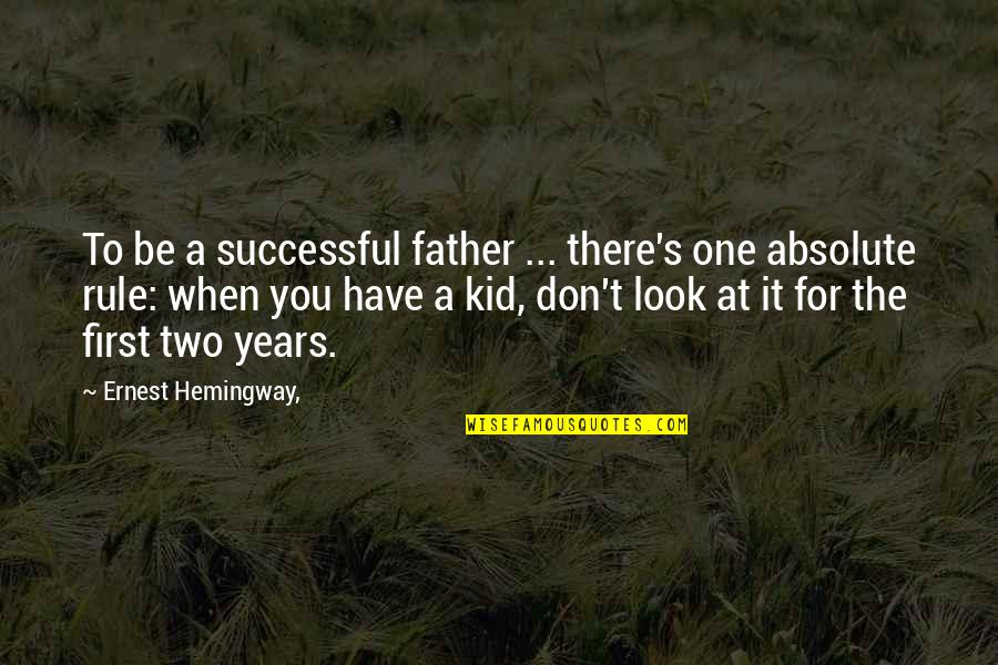 Barik Quotes By Ernest Hemingway,: To be a successful father ... there's one