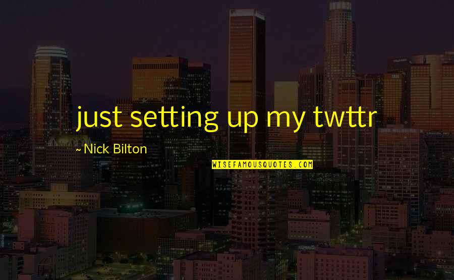 Bariki Body Quotes By Nick Bilton: just setting up my twttr