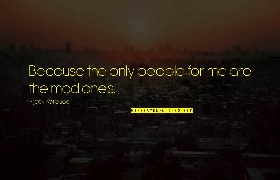 Bariki Quotes By Jack Kerouac: Because the only people for me are the