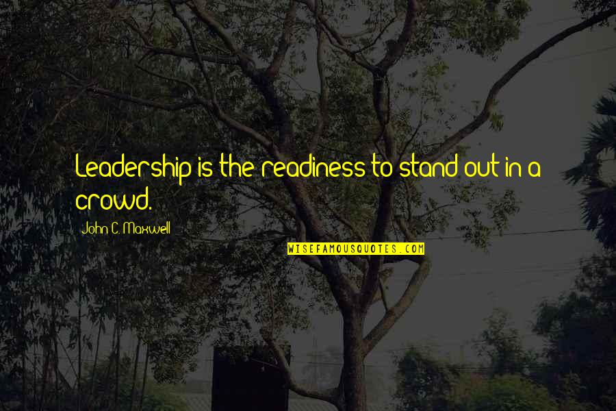 Bariki Quotes By John C. Maxwell: Leadership is the readiness to stand out in