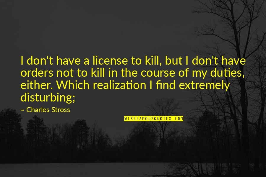 Baril Quotes By Charles Stross: I don't have a license to kill, but