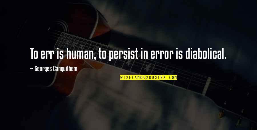 Baril Quotes By Georges Canguilhem: To err is human, to persist in error Baril Quotes By Georges Canguilhem: To err is human, to persist in error