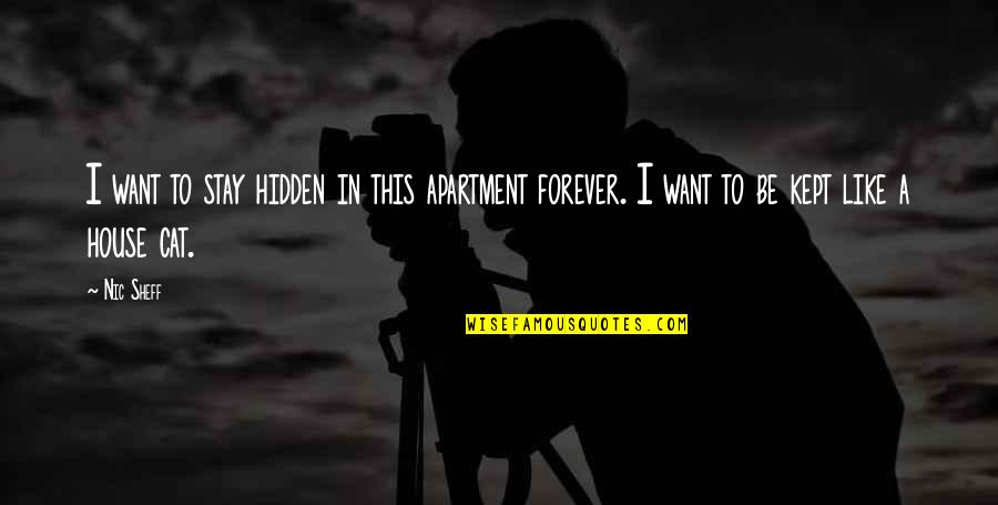 Barilari Adrian Quotes By Nic Sheff: I want to stay hidden in this apartment