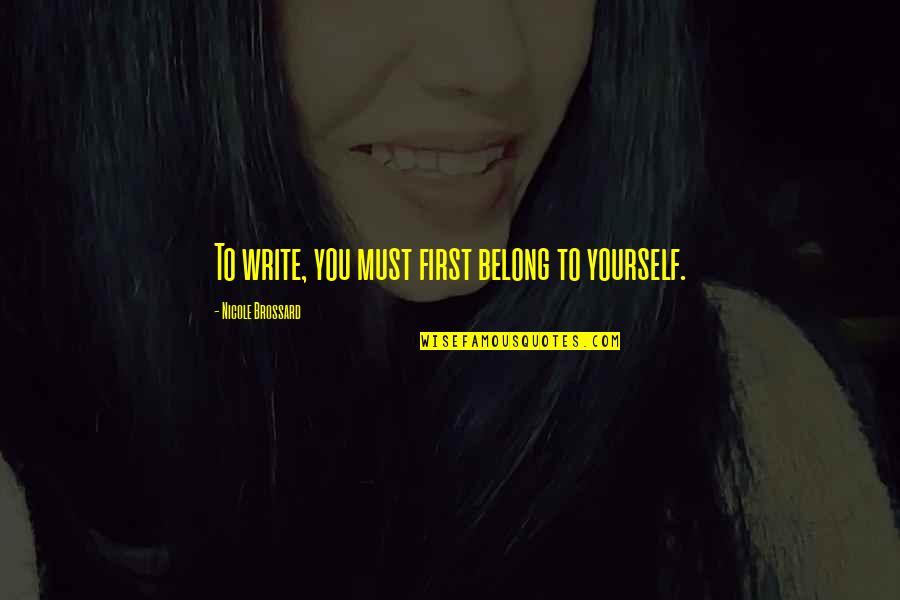 Barilaris Clifton Quotes By Nicole Brossard: To write, you must first belong to yourself.
