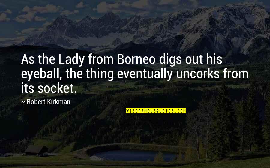 Barilaris Clifton Quotes By Robert Kirkman: As the Lady from Borneo digs out his