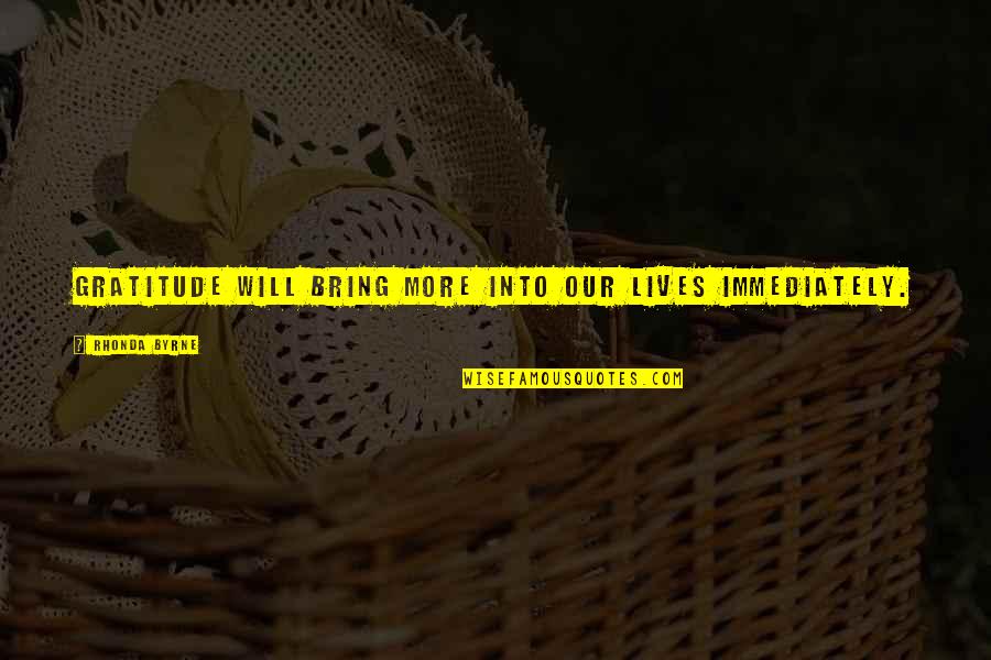 Bariles Pizza Quotes By Rhonda Byrne: Gratitude will bring more into our lives immediately. Bariles Pizza Quotes By Rhonda Byrne: Gratitude will bring more into our lives immediately.
