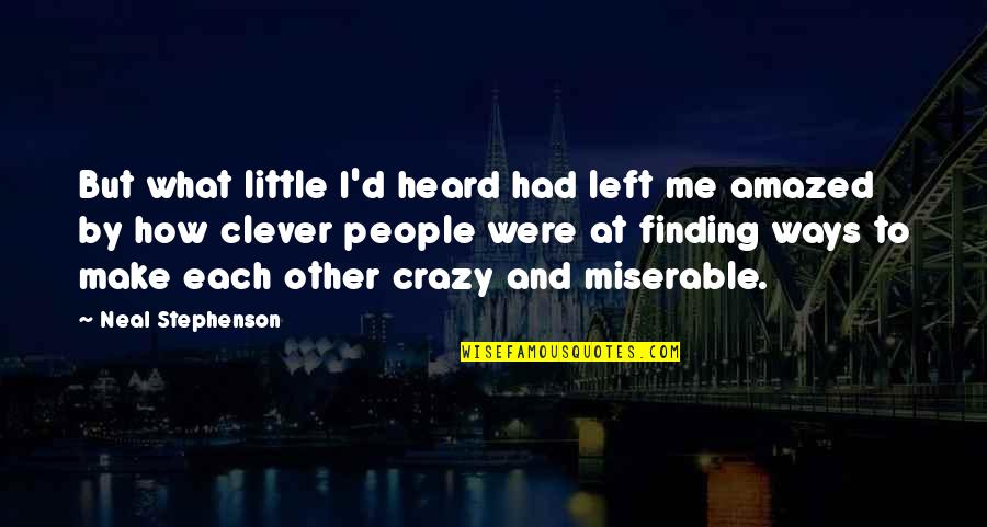 Barili Santa Ana Quotes By Neal Stephenson: But what little I'd heard had left me