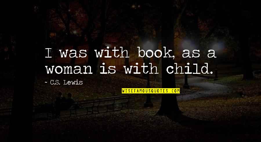 Barilla Pasta Quotes By C.S. Lewis: I was with book, as a woman is