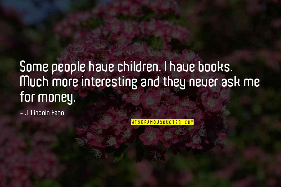 Barilla Recipes Quotes By J. Lincoln Fenn: Some people have children. I have books. Much Barilla Recipes Quotes By J. Lincoln Fenn: Some people have children. I have books. Much