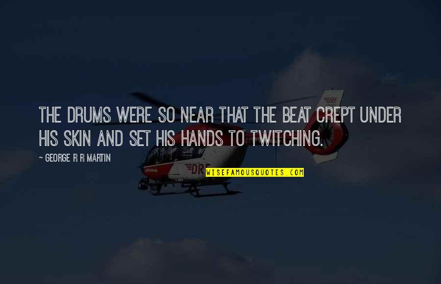 Barillaro Motors Quotes By George R R Martin: The drums were so near that the beat