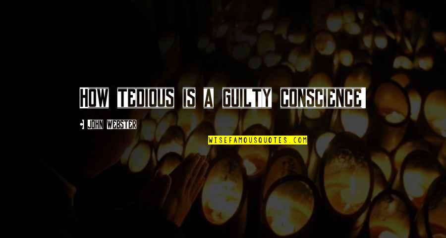 Barilli Barber Quotes By John Webster: How tedious is a guilty conscience! Barilli Barber Quotes By John Webster: How tedious is a guilty conscience!